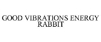 GOOD VIBRATIONS ENERGY RABBIT