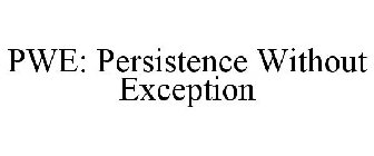 PWE: PERSISTENCE WITHOUT EXCEPTION
