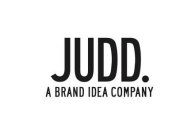 JUDD. A BRAND IDEA COMPANY