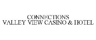 CONNECTIONS VALLEY VIEW CASINO & HOTEL