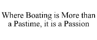 WHERE BOATING IS MORE THAN A PASTIME, IT IS A PASSION