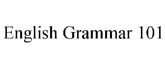 ENGLISH GRAMMAR 101
