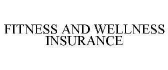 FITNESS AND WELLNESS INSURANCE