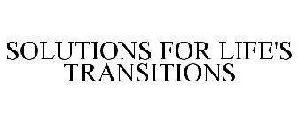 SOLUTIONS FOR LIFE'S TRANSITIONS