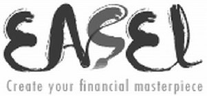 EASEL CREATE YOUR FINANCIAL MASTERPIECE