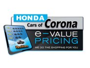 HONDA CARS OF CORONA E-VALUE PRICING WE DO THE SHOPPING FOR YOU POSITION $16K $15K $14K $13K $12K