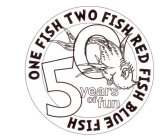 ONE FISH TWO FISH RED FISH BLUE FISH 50 YEARS OF FUN
