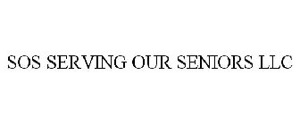 SOS SERVING OUR SENIORS LLC