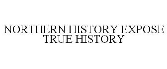 NORTHERN HISTORY EXPOSE TRUE HISTORY