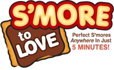S'MORE TO LOVE PERFECT S'MORES ANYWHERE IN JUST 5 MINUTES!