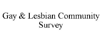 GAY & LESBIAN COMMUNITY SURVEY
