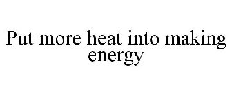 PUT MORE HEAT INTO MAKING ENERGY
