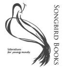 SONGBIRD BOOKS LITERATURE FOR YOUNG MINDS