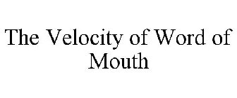 THE VELOCITY OF WORD OF MOUTH