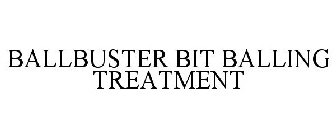 BALLBUSTER BIT BALLING TREATMENT