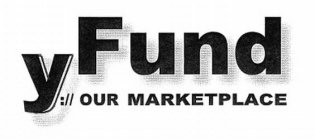 Y FUND ://OUR MARKETPLACE