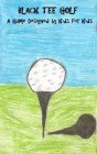 BLACK TEE GOLF A GAME DESIGNED BY KIDS FOR KIDS