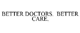 BETTER DOCTORS. BETTER CARE.