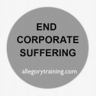 END CORPORATE SUFFERING ALLEGORYTRAINING.COM