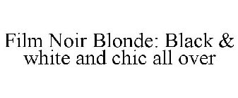 FILM NOIR BLONDE: BLACK & WHITE AND CHIC ALL OVER
