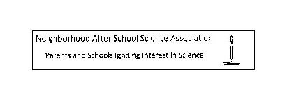 NEIGHBORHOOD AFTER SCHOOL SCIENCE ASSOCIATION PARENTS AND SCHOOLS IGNITING INTEREST IN SCIENCE