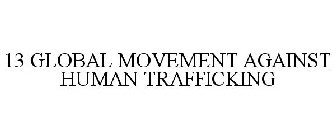 13 GLOBAL MOVEMENT AGAINST HUMAN TRAFFICKING