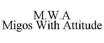 M.W.A MIGOS WITH ATTITUDE