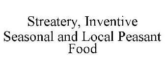 STREATERY, INVENTIVE SEASONAL AND LOCAL PEASANT FOOD