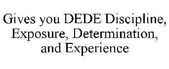 GIVES YOU DEDE DISCIPLINE, EXPOSURE, DETERMINATION, AND EXPERIENCE