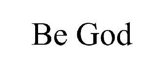 BE GOD