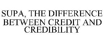 SUPA, THE DIFFERENCE BETWEEN CREDIT AND CREDIBILITY