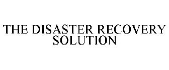 THE DISASTER RECOVERY SOLUTION