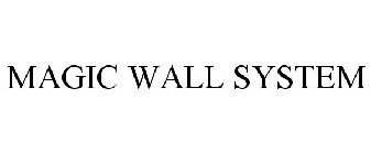 MAGIC WALL SYSTEM