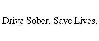 DRIVE SOBER. SAVE LIVES.