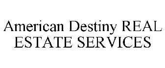 AMERICAN DESTINY REAL ESTATE SERVICES