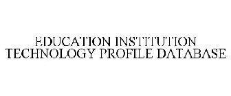 EDUCATION INSTITUTION TECHNOLOGY PROFILE DATABASE