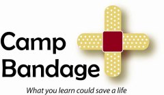 CAMP BANDAGE WHAT YOU LEARN COULD SAVE A LIFE