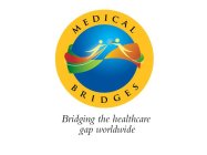MEDICAL BRIDGES BRIDGING THE HEALTHCARE GAP WORLDWIDE