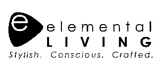 E ELEMENTAL LIVING STYLISH. CONSCIOUS. CRAFTED.