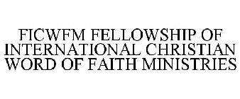 FICWFM FELLOWSHIP OF INTERNATIONAL CHRISTIAN WORD OF FAITH MINISTRIES
