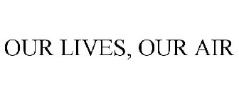 OUR LIVES, OUR AIR