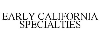 EARLY CALIFORNIA SPECIALTIES