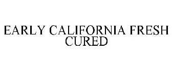 EARLY CALIFORNIA FRESH CURED