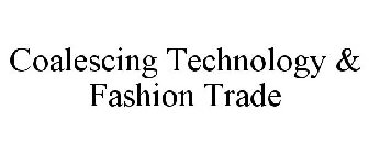 COALESCING TECHNOLOGY & FASHION TRADE