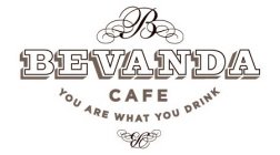B BEVANDA CAFE YOU ARE WHAT YOU DRINK