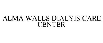 ALMA WALLS DIALYIS CARE CENTER