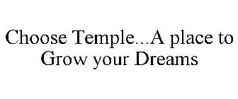 CHOOSE TEMPLE...A PLACE TO GROW YOUR DREAMS