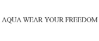 AQUA WEAR YOUR FREEDOM