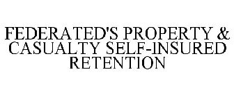FEDERATED'S PROPERTY & CASUALTY SELF-INSURED RETENTION