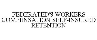 FEDERATED'S WORKERS COMPENSATION SELF-INSURED RETENTION